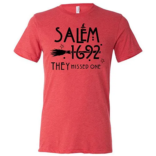 Salem 1692 they Missed One Shirt Unisex