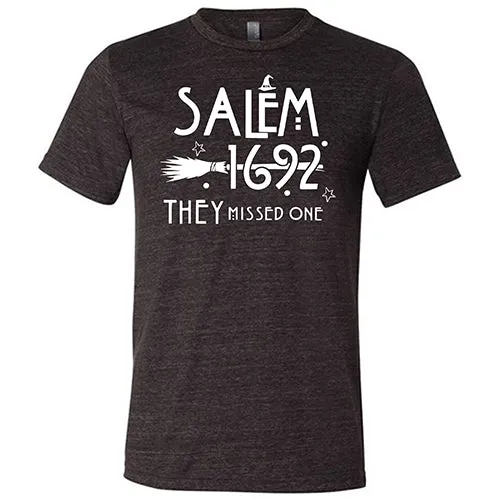 Salem 1692 they Missed One Shirt Unisex